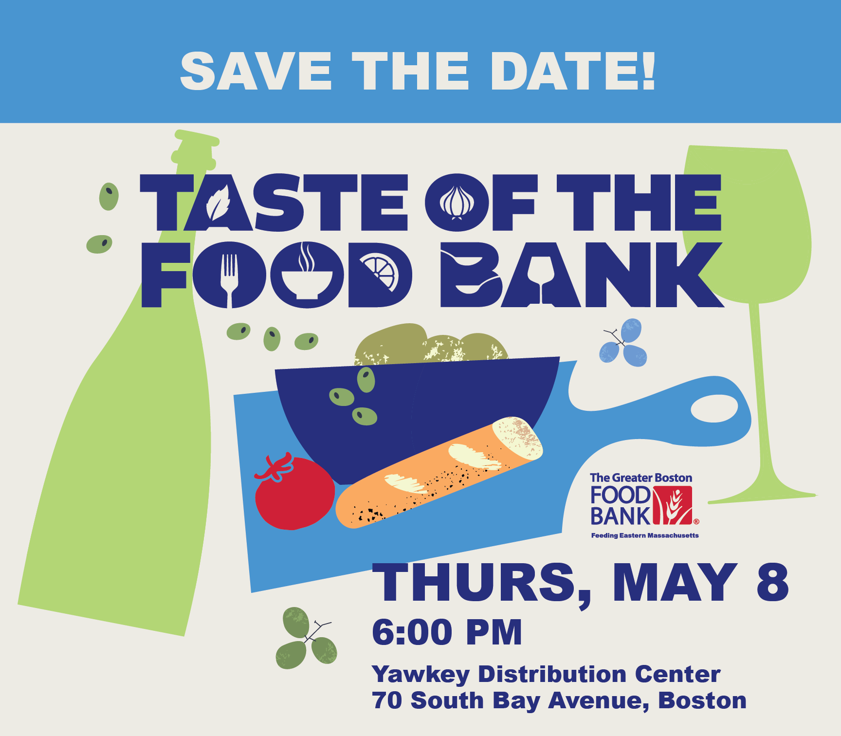 Save the Date! Taste of The Food Bank Thurs, May 8 6:00 PM Yawkey Distribution Center 70 South Bay Avenue, Boston